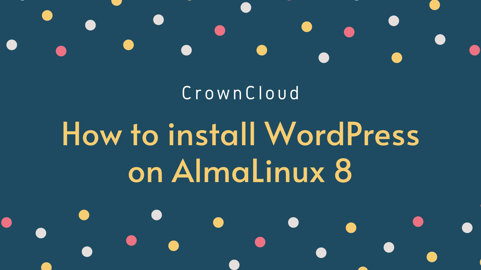 Installing Wordpress on AlmaLinux 8 - The CrownCloud Blog.