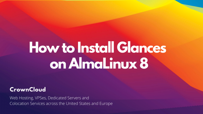 Installing Glances on AlmaLinux 8 - The CrownCloud Blog.